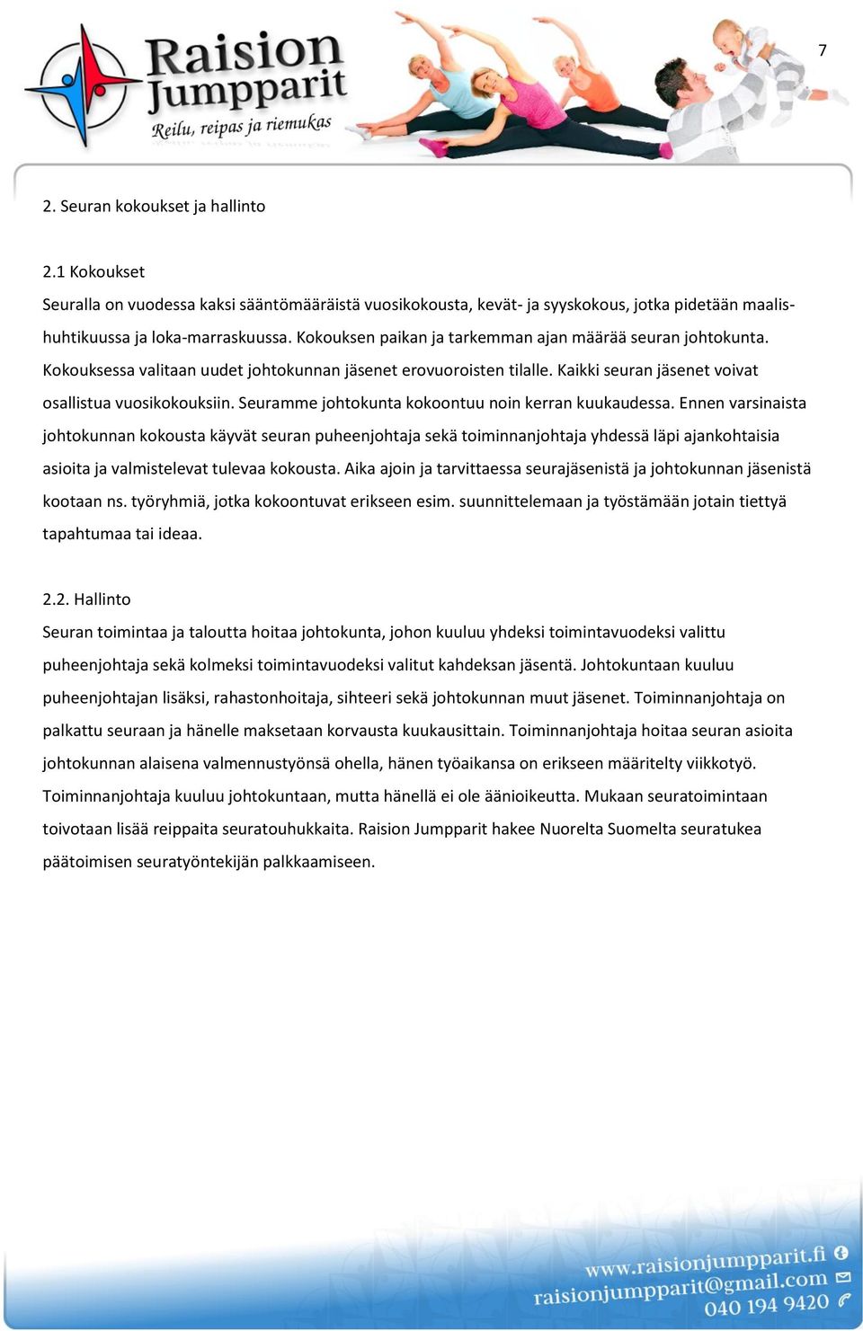 Seuramme johtokunta kokoontuu noin kerran kuukaudessa.
