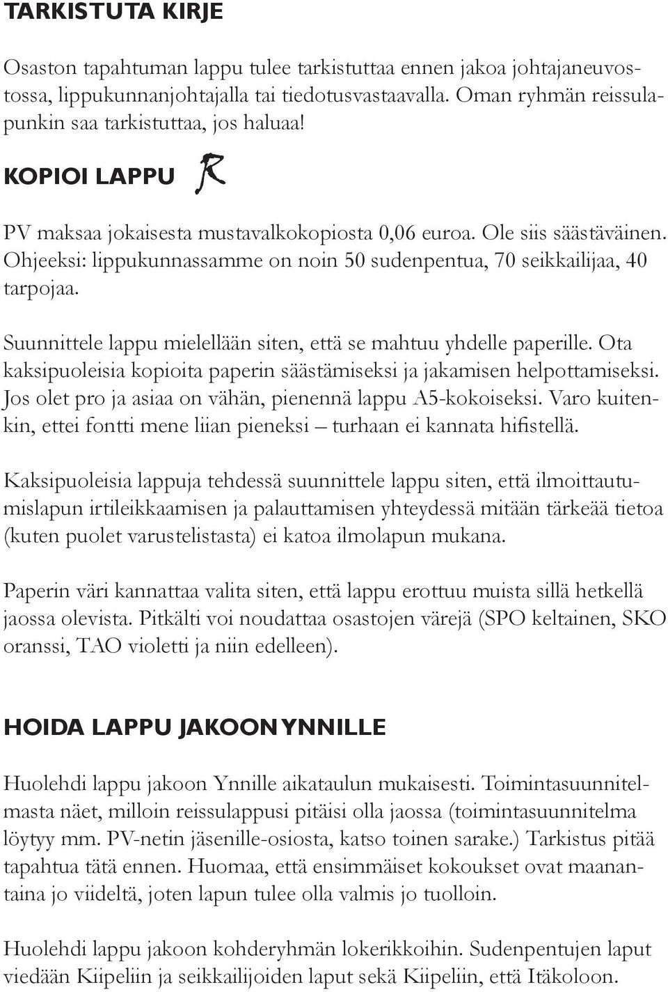 Suunnittele lappu mielellään siten, että se mahtuu yhdelle paperille. Ota kaksipuoleisia kopioita paperin säästämiseksi ja jakamisen helpottamiseksi.