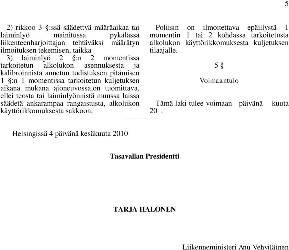 laiminlyönnistä muussa laissa säädetä ankarampaa rangaistusta, alkolukon käyttörikkomuksesta sakkoon. Helsingissä 4 päivänä kesäkuuta 2010 20.
