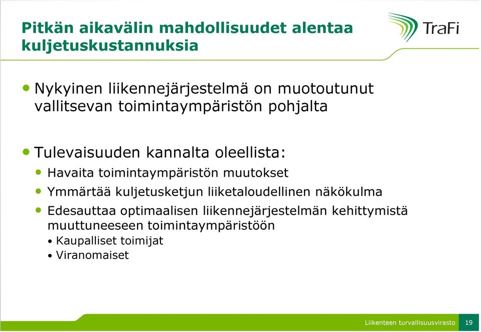 toimintaympäristön muutokset Ymmärtää kuljetusketjun liiketaloudellinen näkökulma Edesauttaa