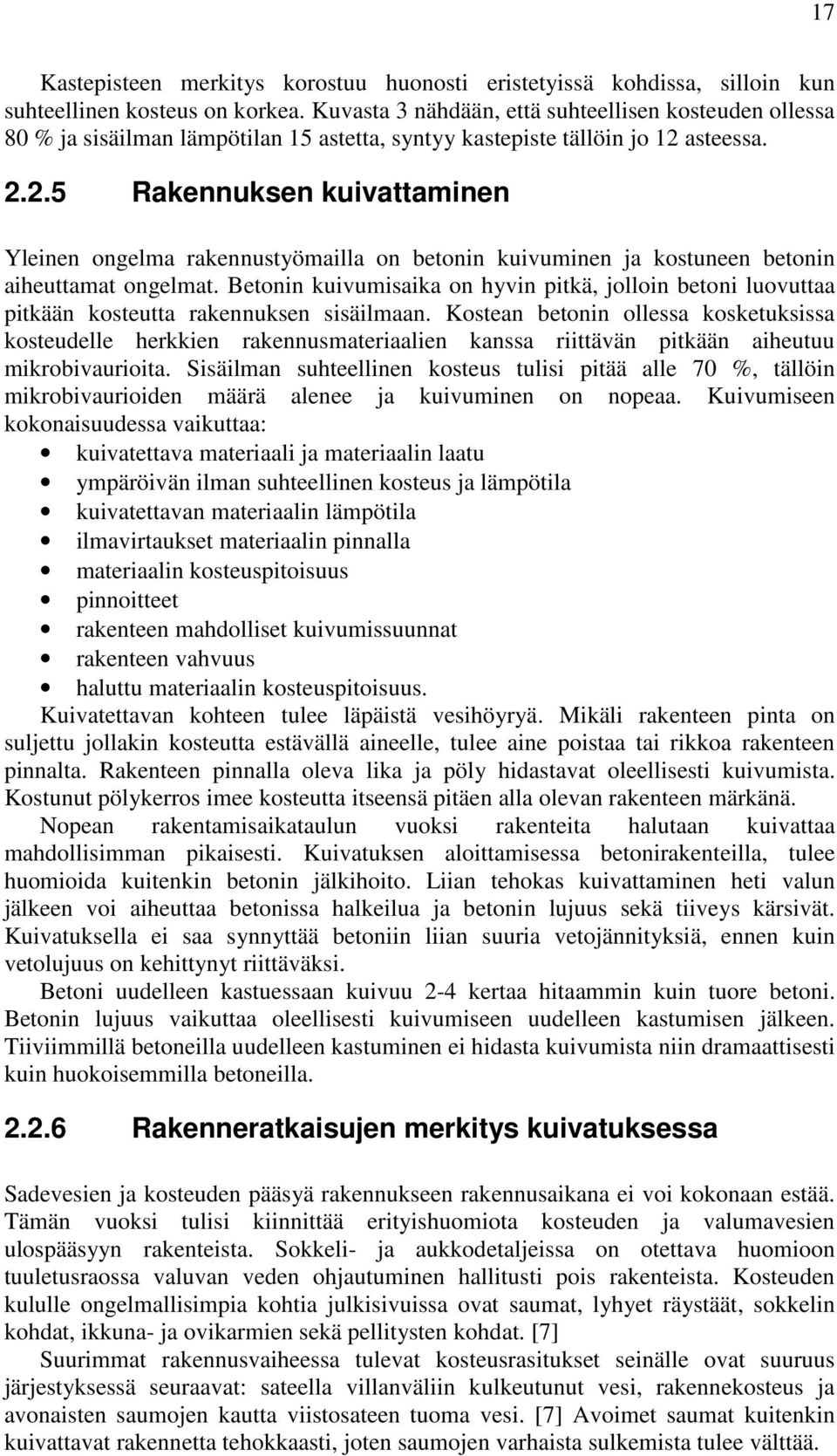 asteessa. 2.2.5 Rakennuksen kuivattaminen Yleinen ongelma rakennustyömailla on betonin kuivuminen ja kostuneen betonin aiheuttamat ongelmat.