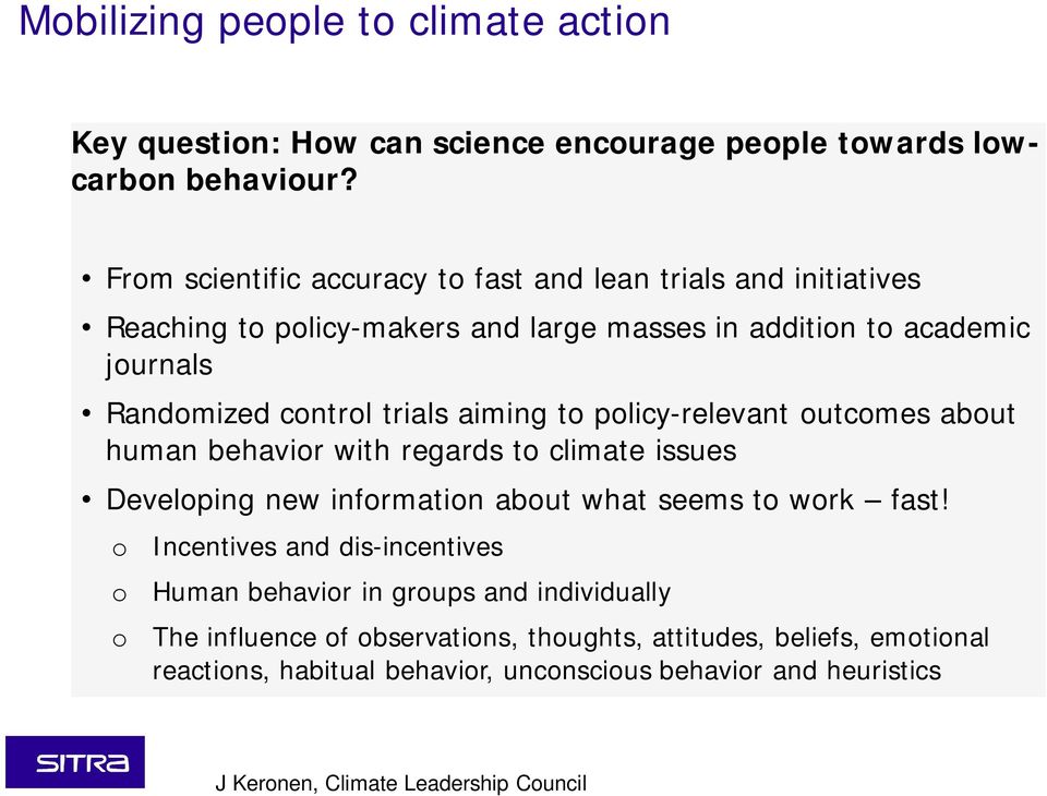 aiming to policy-relevant outcomes about human behavior with regards to climate issues Developing new information about what seems to work fast!