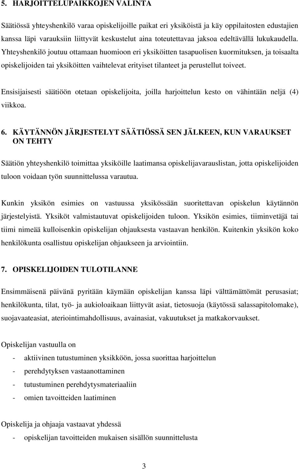 Yhteyshenkilö joutuu ottamaan huomioon eri yksiköitten tasapuolisen kuormituksen, ja toisaalta opiskelijoiden tai yksiköitten vaihtelevat erityiset tilanteet ja perustellut toiveet.