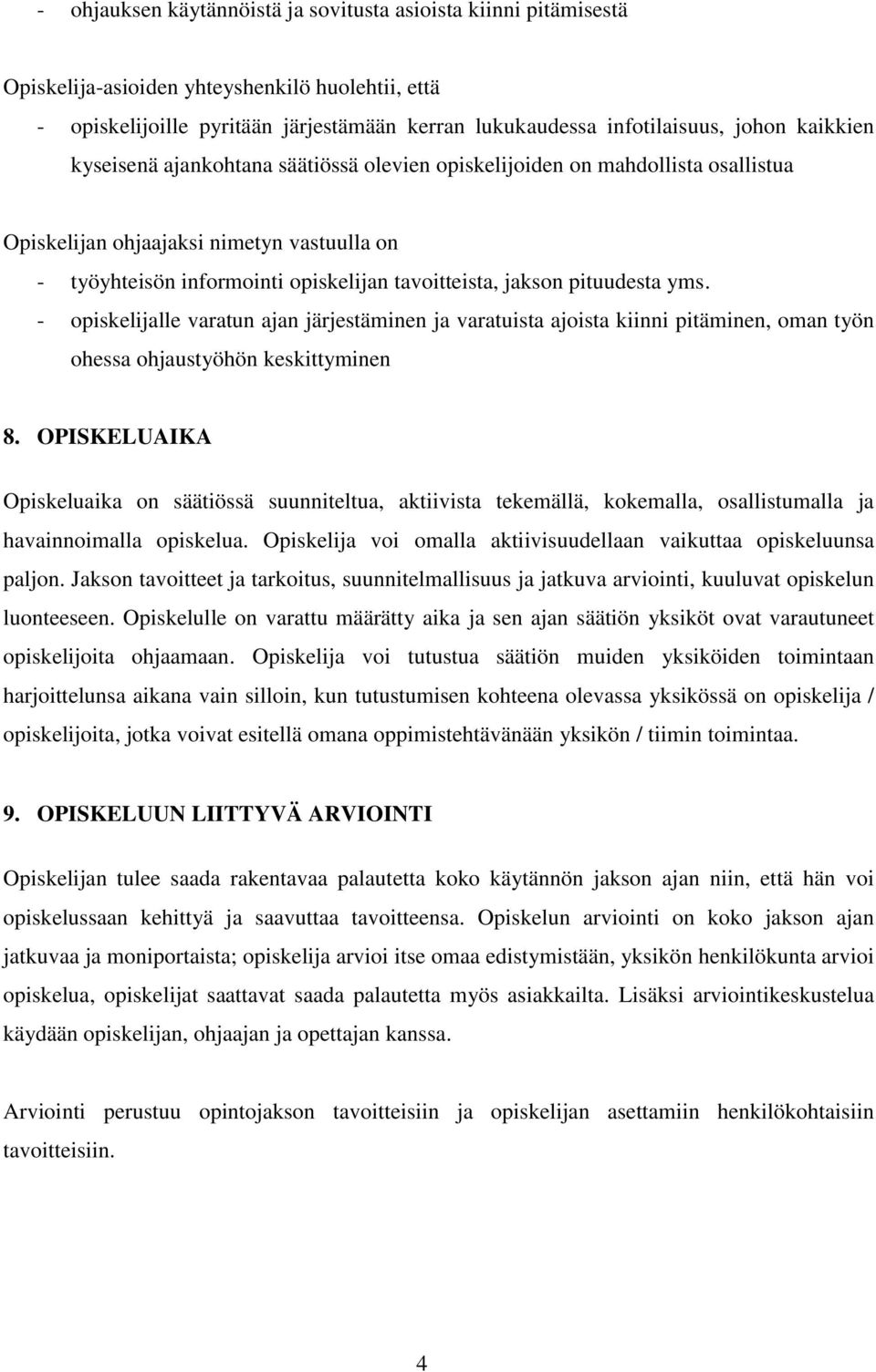 pituudesta yms. - opiskelijalle varatun ajan järjestäminen ja varatuista ajoista kiinni pitäminen, oman työn ohessa ohjaustyöhön keskittyminen 8.