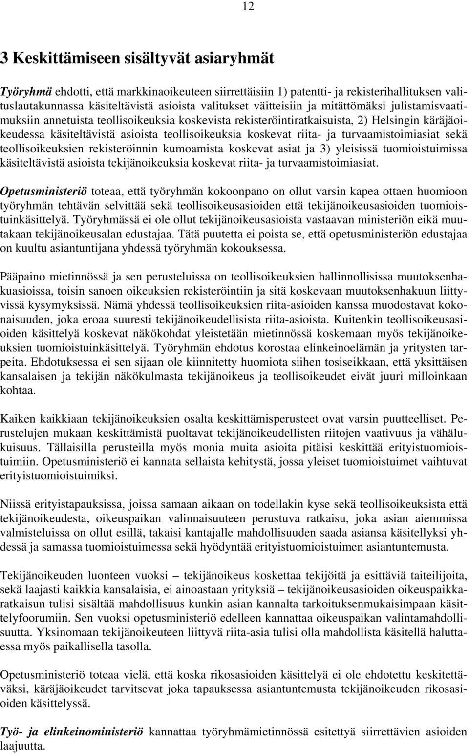 riita- ja turvaamistoimiasiat sekä teollisoikeuksien rekisteröinnin kumoamista koskevat asiat ja 3) yleisissä tuomioistuimissa käsiteltävistä asioista tekijänoikeuksia koskevat riita- ja