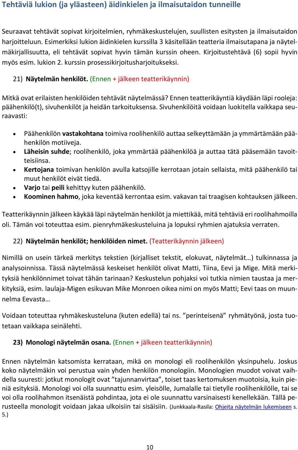 lukion 2. kurssin prosessikirjoitusharjoitukseksi. 21) Näytelmän henkilöt. (Ennen + jälkeen teatterikäynnin) Mitkä ovat erilaisten henkilöiden tehtävät näytelmässä?