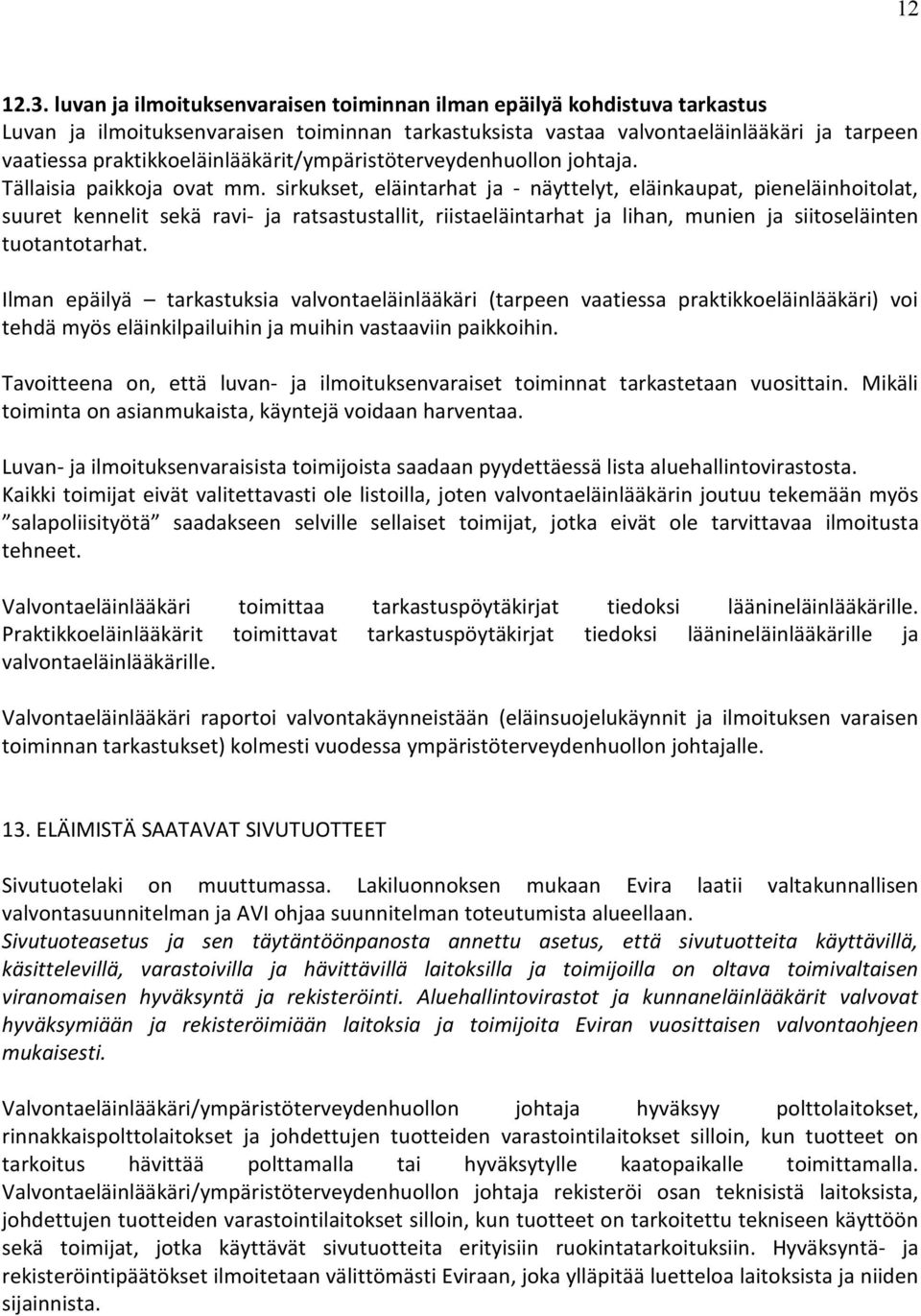 praktikkoeläinlääkärit/ympäristöterveydenhuollon johtaja. Tällaisia paikkoja ovat mm.