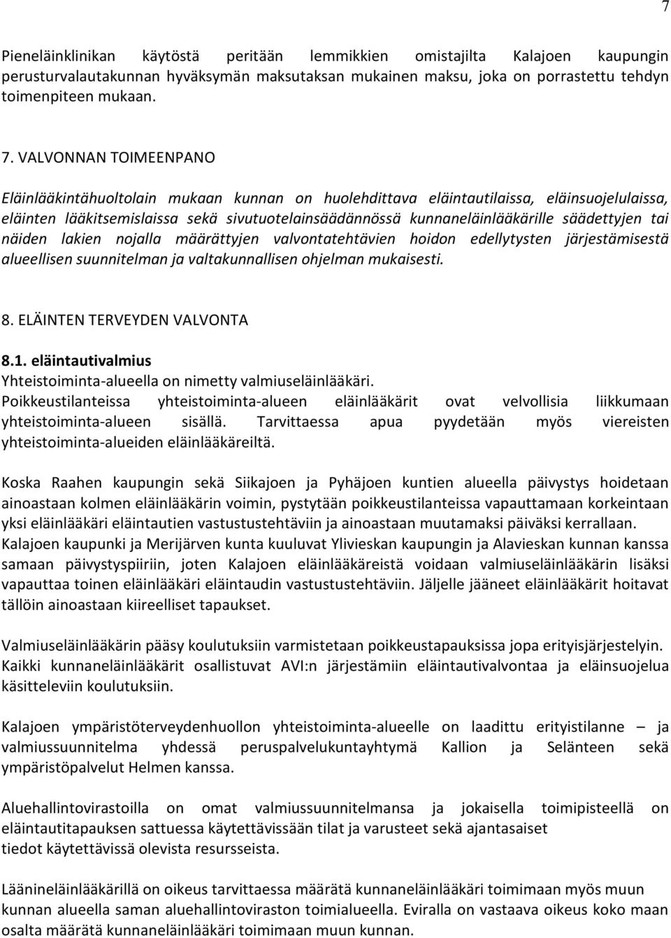 säädettyjen tai näiden lakien nojalla määrättyjen valvontatehtävien hoidon edellytysten järjestämisestä alueellisen suunnitelman ja valtakunnallisen ohjelman mukaisesti. 8.