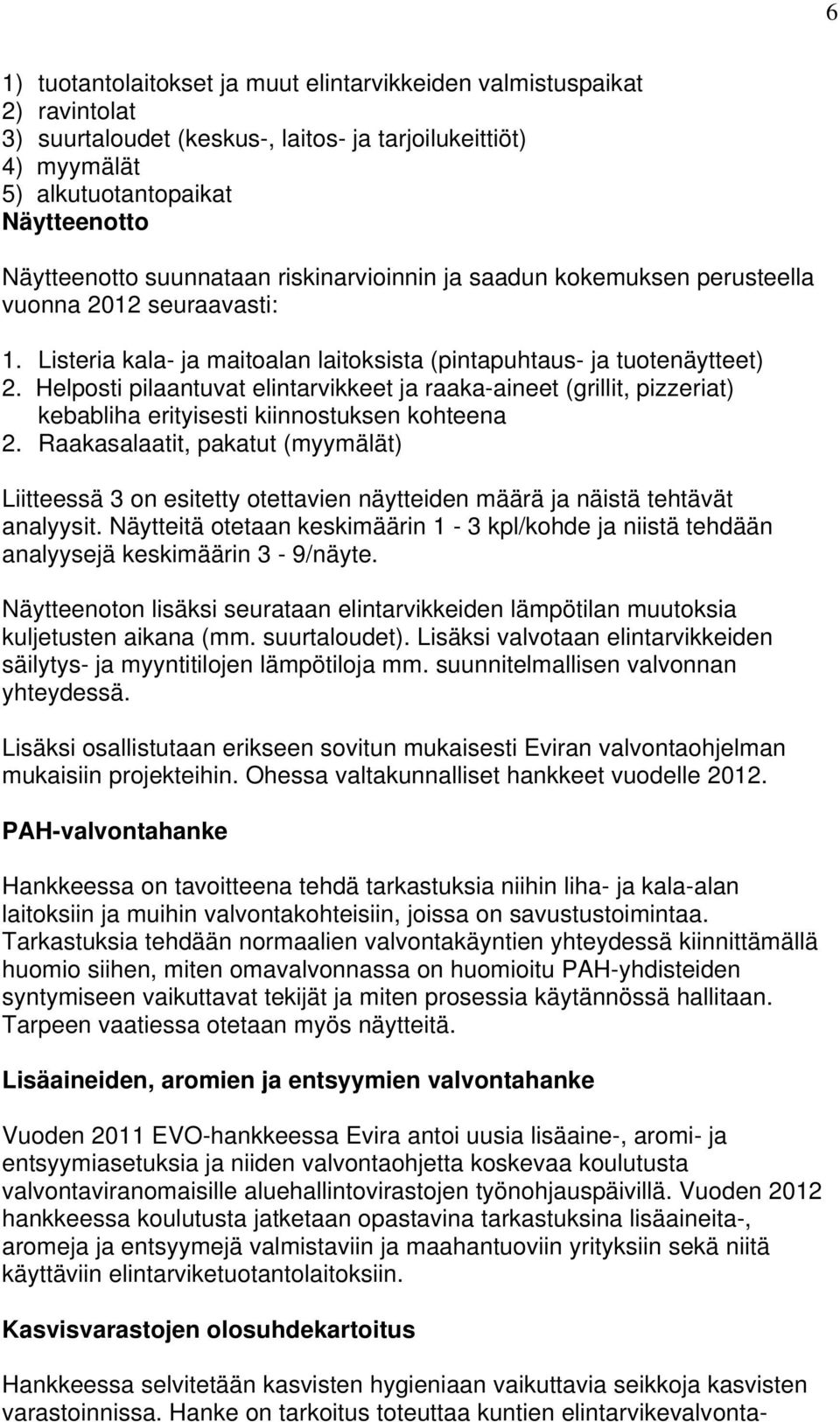 Helposti pilaantuvat elintarvikkeet ja raaka-aineet (grillit, pizzeriat) kebabliha erityisesti kiinnostuksen kohteena 2.