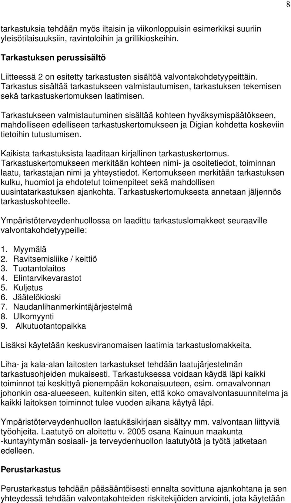 Tarkastus sisältää tarkastukseen valmistautumisen, tarkastuksen tekemisen sekä tarkastuskertomuksen laatimisen.