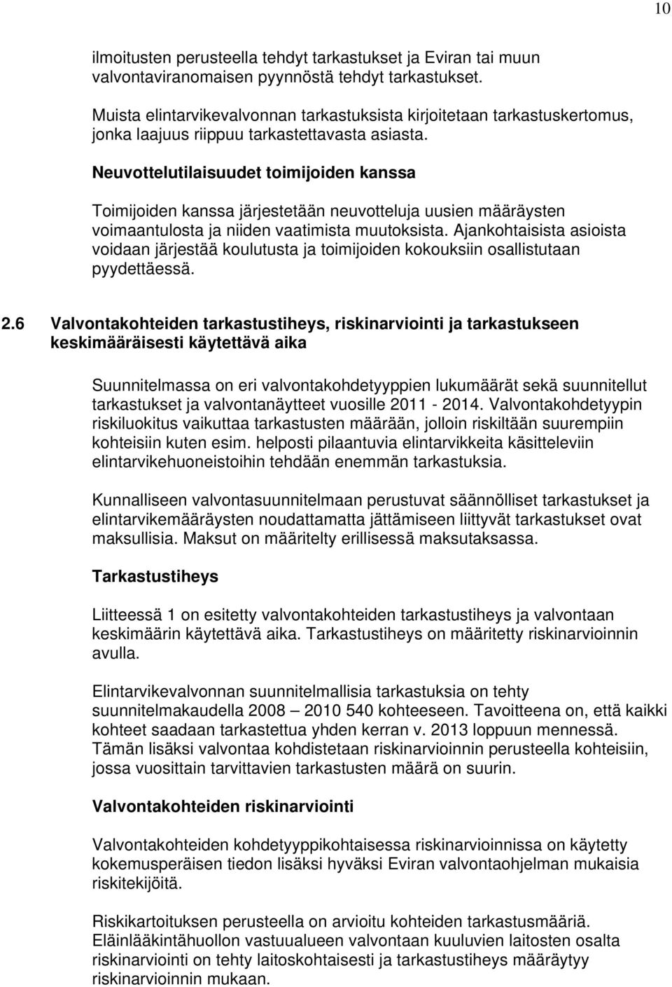 Neuvottelutilaisuudet toimijoiden kanssa Toimijoiden kanssa järjestetään neuvotteluja uusien määräysten voimaantulosta ja niiden vaatimista muutoksista.