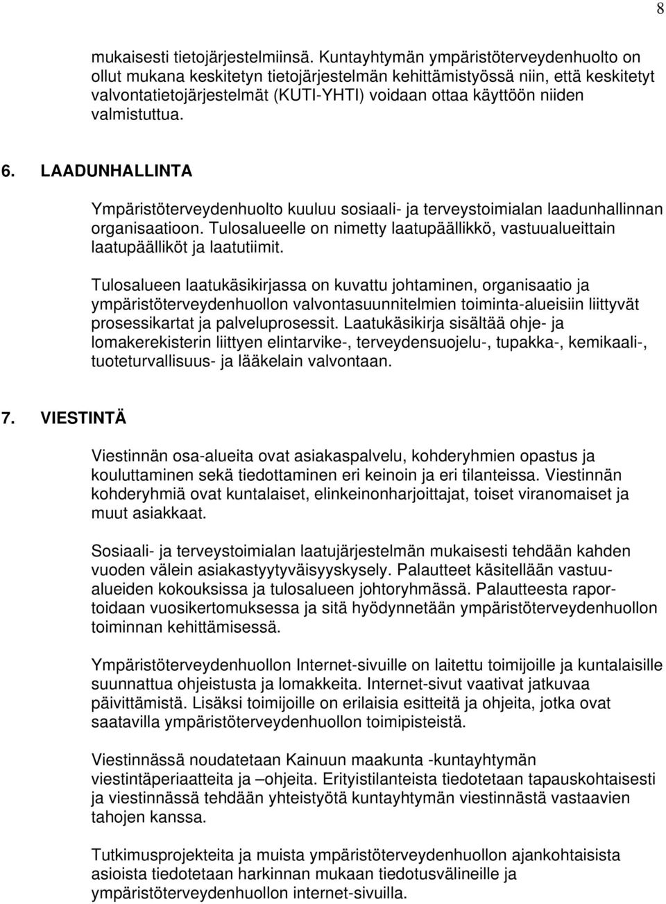 valmistuttua. 6. LAADUNHALLINTA Ympäristöterveydenhuolto kuuluu sosiaali- ja terveystoimialan laadunhallinnan organisaatioon.