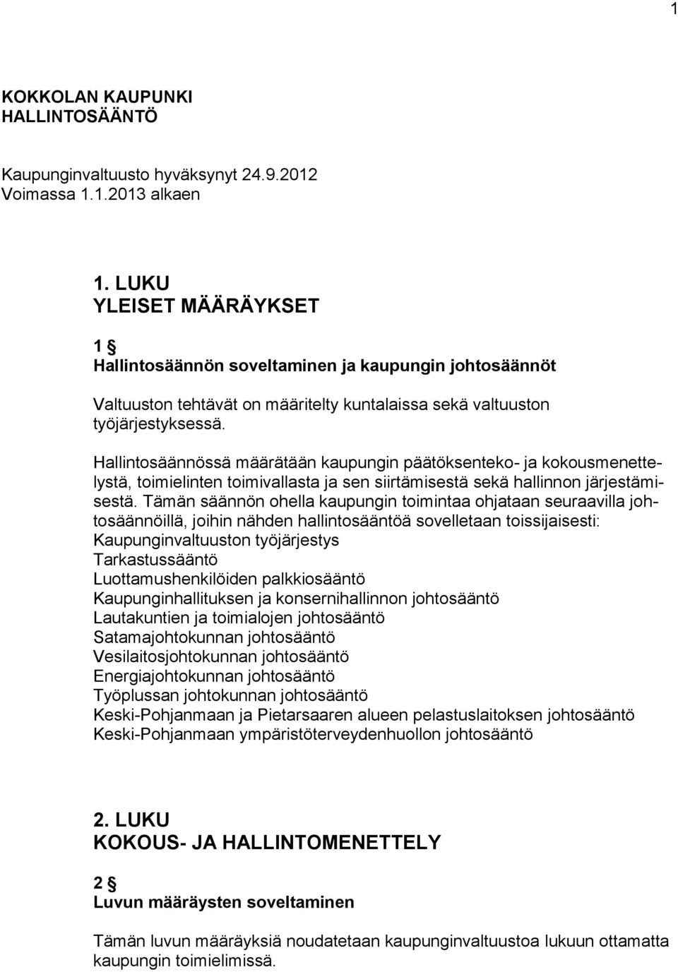 Hallintosäännössä määrätään kaupungin päätöksenteko- ja kokousmenettelystä, toimielinten toimivallasta ja sen siirtämisestä sekä hallinnon järjestämisestä.