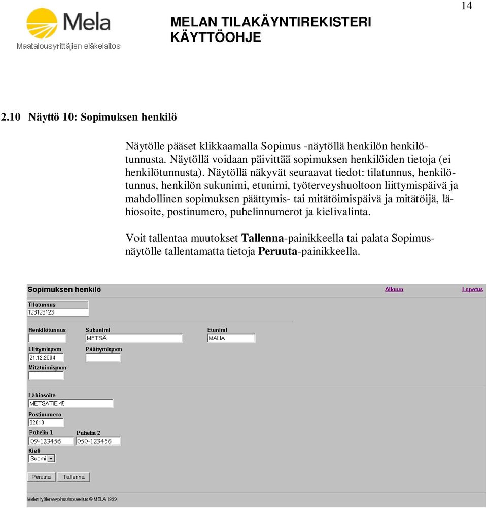 Näytöllä näkyvät seuraavat tiedot: tilatunnus, henkilötunnus, henkilön sukunimi, etunimi, työterveyshuoltoon liittymispäivä ja mahdollinen