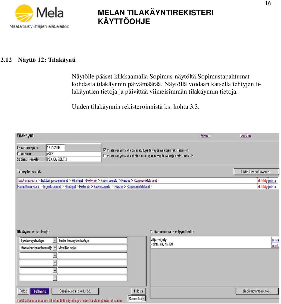 Näytöllä voidaan katsella tehtyjen tilakäyntien tietoja ja päivittää