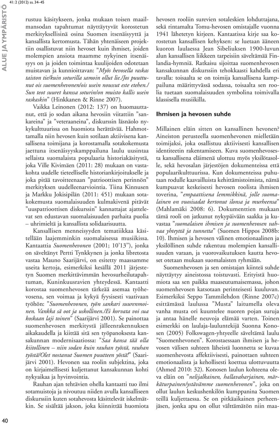 hevosella raskas taiston tie/kuin soturilla samoin ollut lie./jos puuttunut ois suomenhevonen/ois usein noussut este etehen.