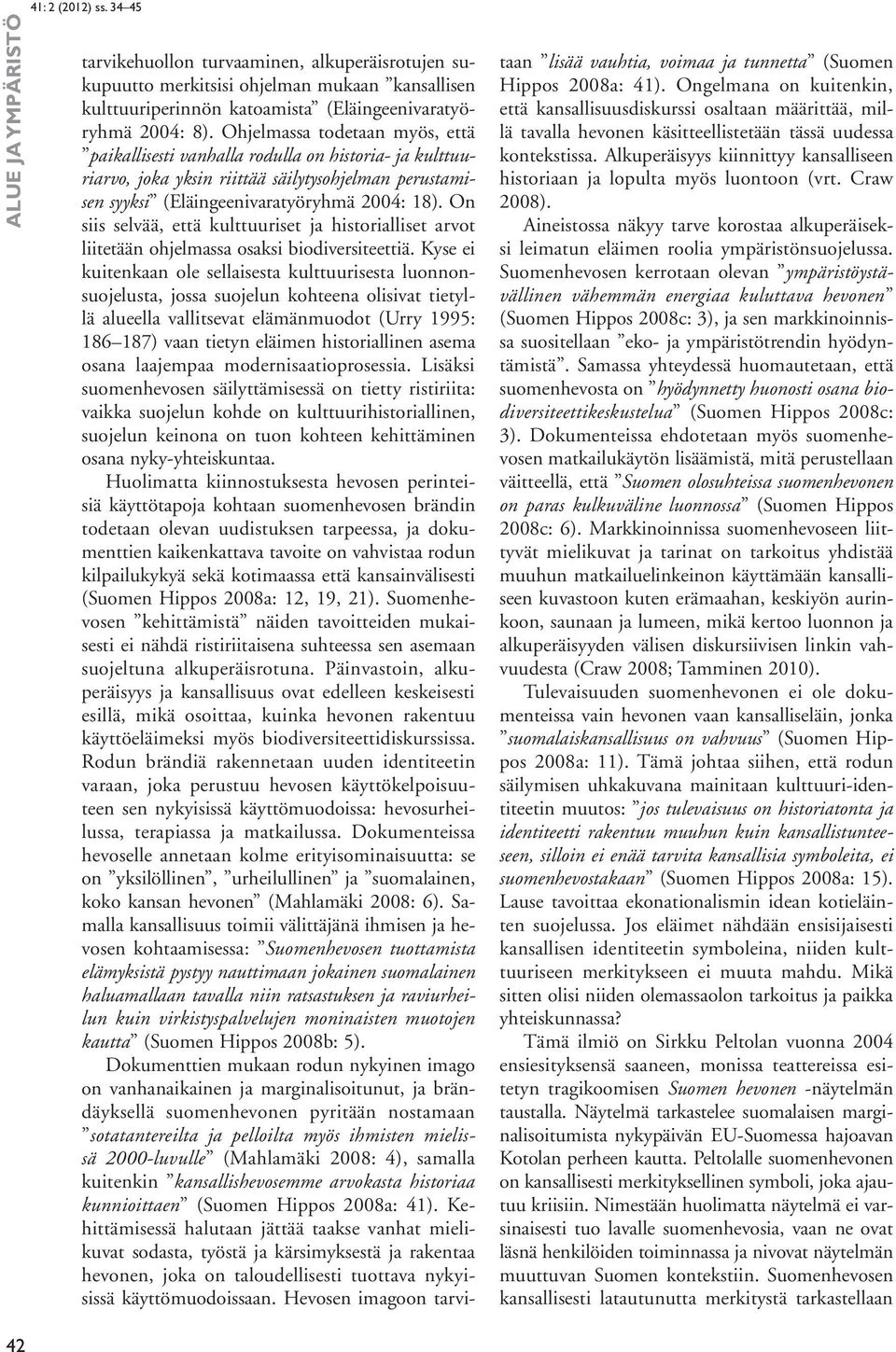 On siis selvää, että kulttuuriset ja historialliset arvot liitetään ohjelmassa osaksi biodiversiteettiä.