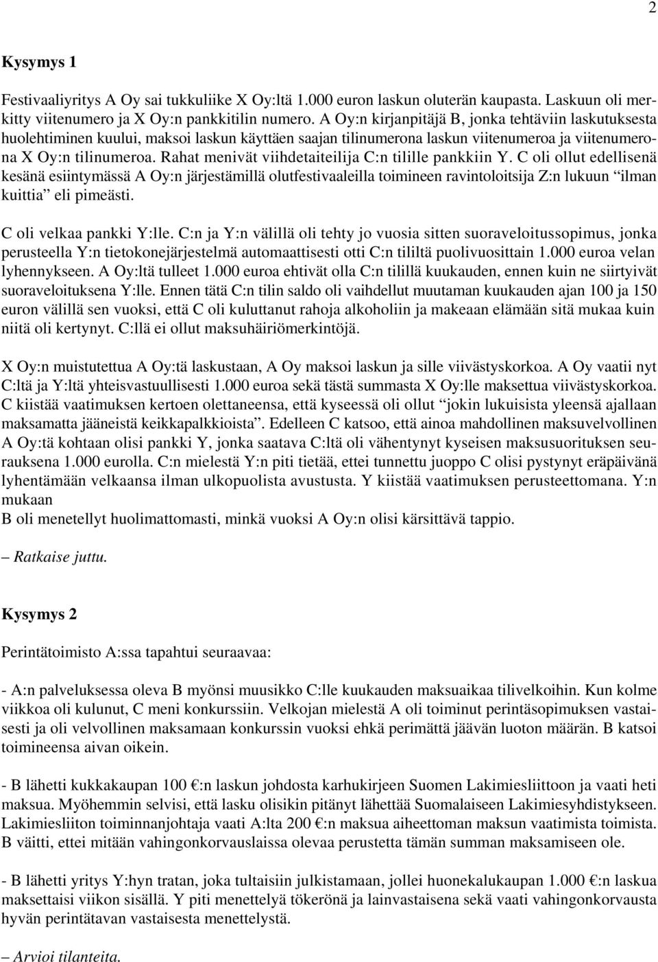 Rahat menivät viihdetaiteilija C:n tilille pankkiin Y.