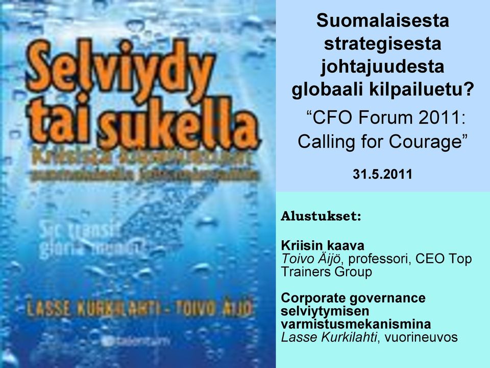 2011 Alustukset: Kriisin kaava Toivo Äijö, professori, CEO Top