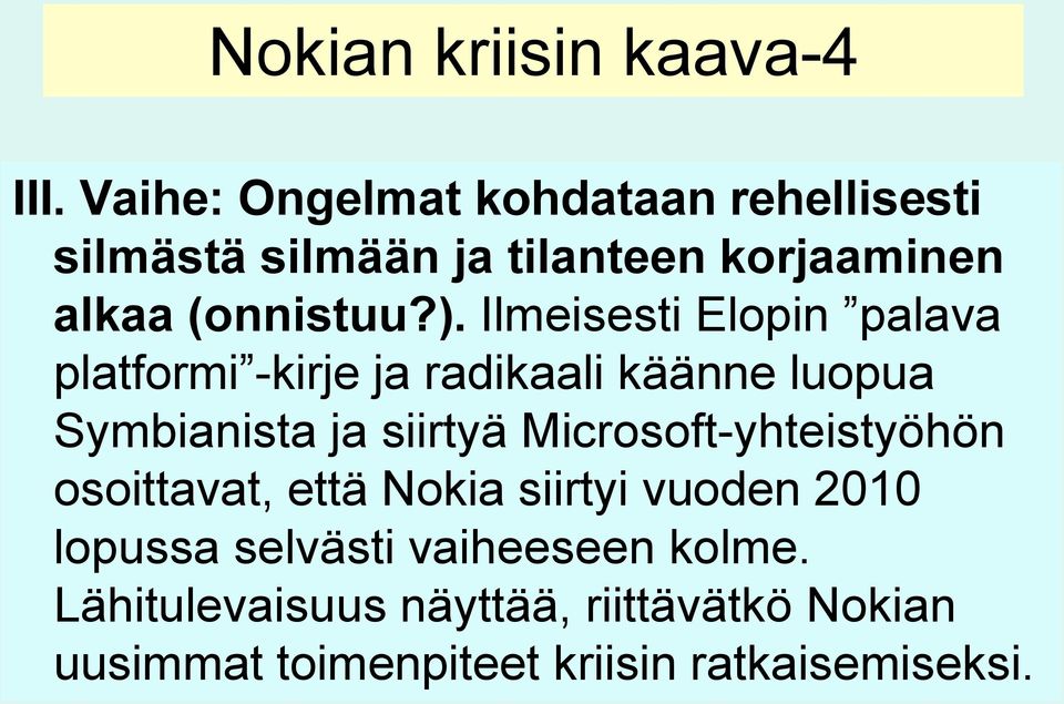 Ilmeisesti Elopin palava platformi -kirje ja radikaali käänne luopua Symbianista ja siirtyä