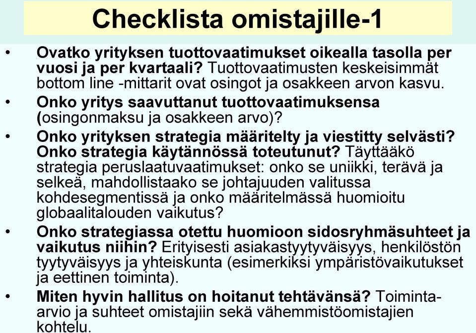 Täyttääkö strategia peruslaatuvaatimukset: onko se uniikki, terävä ja selkeä, mahdollistaako se johtajuuden valitussa kohdesegmentissä ja onko määritelmässä huomioitu globaalitalouden vaikutus?