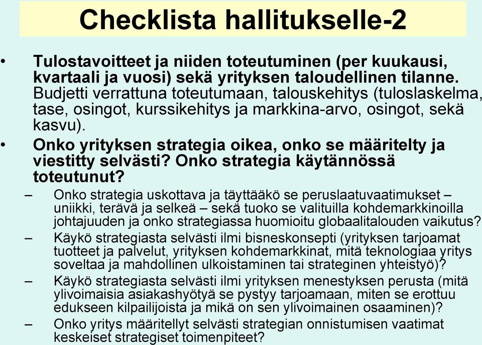 Onko yrityksen strategia oikea, onko se määritelty ja viestitty selvästi? Onko strategia käytännössä toteutunut?