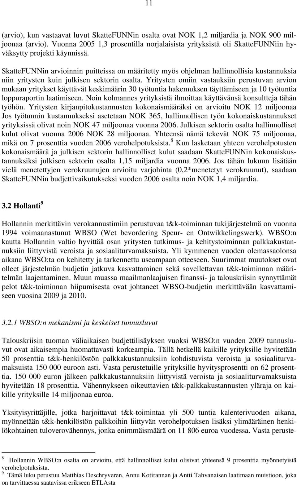 SkatteFUNNin arvioinnin puitteissa on määritetty myös ohjelman hallinnollisia kustannuksia niin yritysten kuin julkisen sektorin osalta.