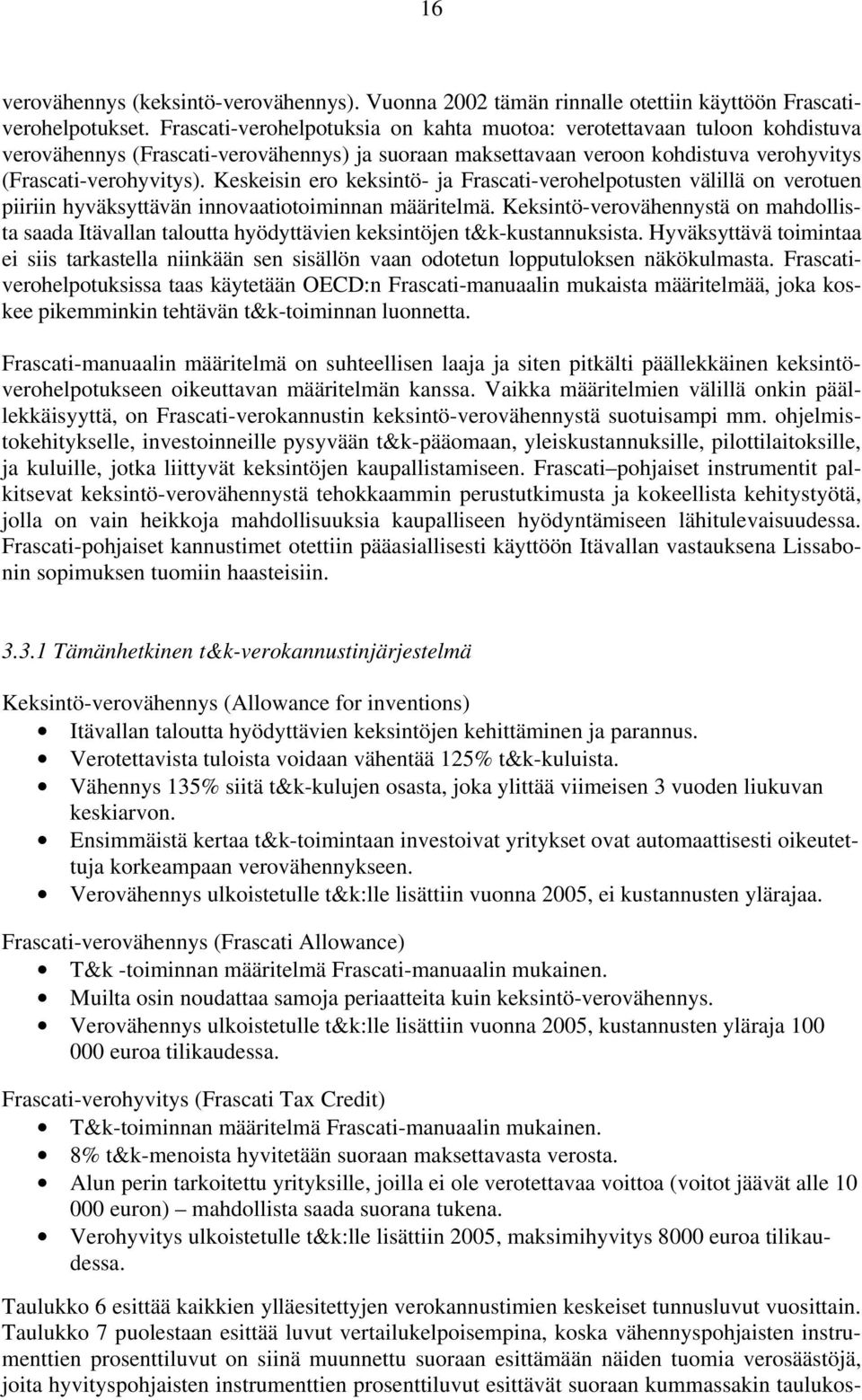 Keskeisin ero keksintö- ja Frascati-verohelpotusten välillä on verotuen piiriin hyväksyttävän innovaatiotoiminnan määritelmä.