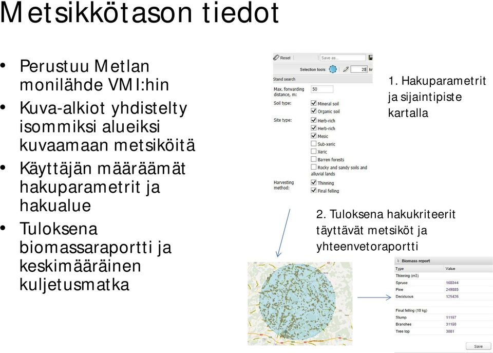 hakualue Tuloksena biomassaraportti ja keskimääräinen kuljetusmatka 1.