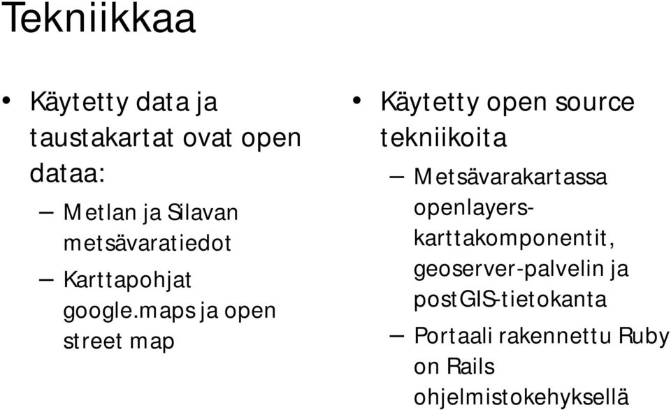 maps ja open street map Käytetty open source tekniikoita Metsävarakartassa