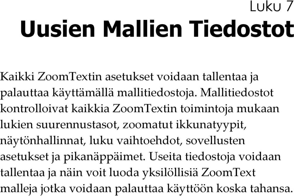 Mallitiedostot kontrolloivat kaikkia ZoomTextin toimintoja mukaan lukien suurennustasot, zoomatut