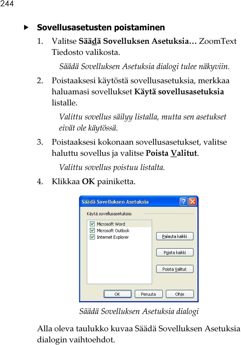 Poistaaksesi käytöstä sovellusasetuksia, merkkaa haluamasi sovellukset Käytä sovellusasetuksia listalle.