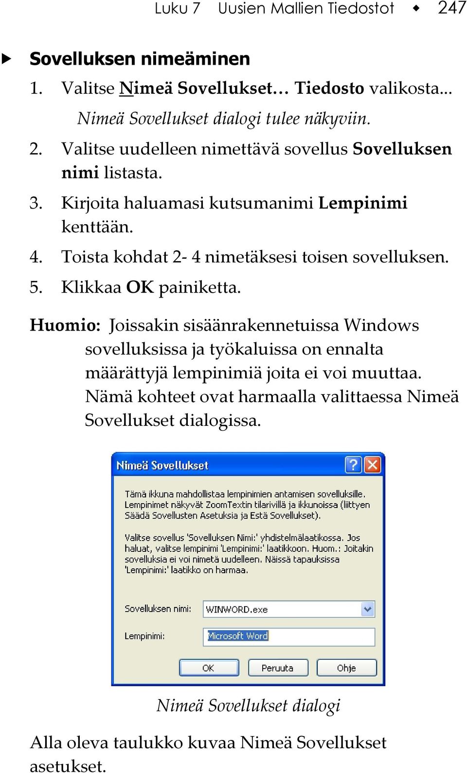 Huomio: Joissakin sisäänrakennetuissa Windows sovelluksissa ja työkaluissa on ennalta määrättyjä lempinimiä joita ei voi muuttaa.