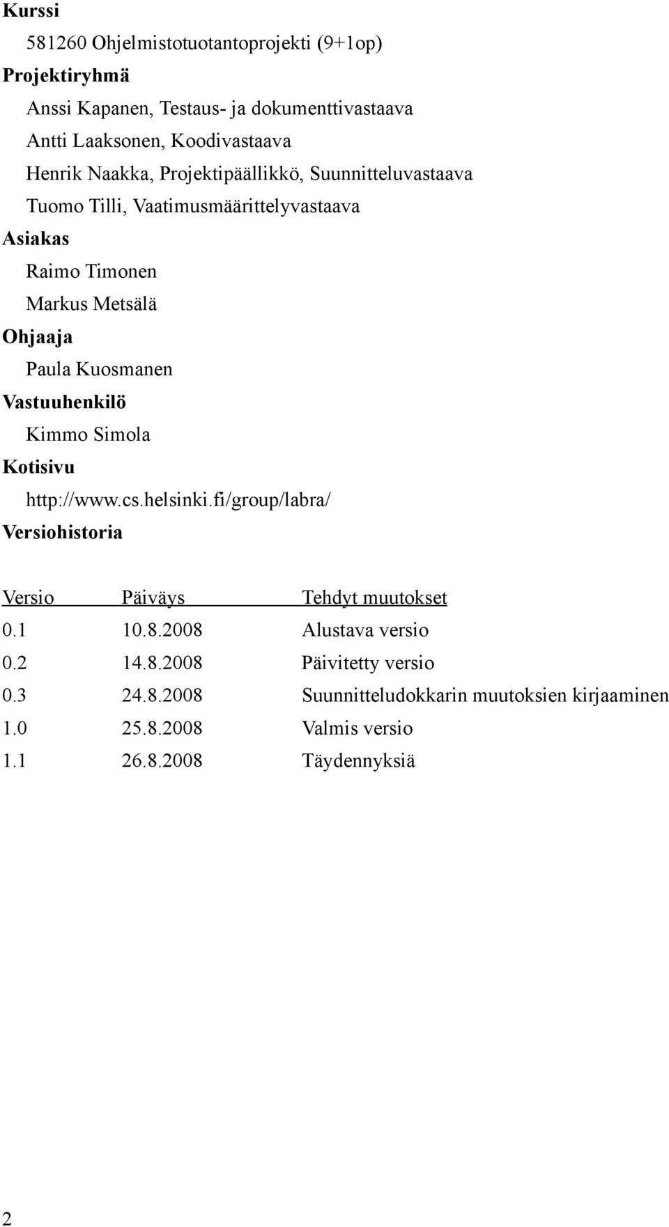 Vastuuhenkilö Kimmo Simola Kotisivu http://www.cs.helsinki.fi/group/labra/ Versiohistoria Versio Päiväys Tehdyt muutokset 0.1 10.8.