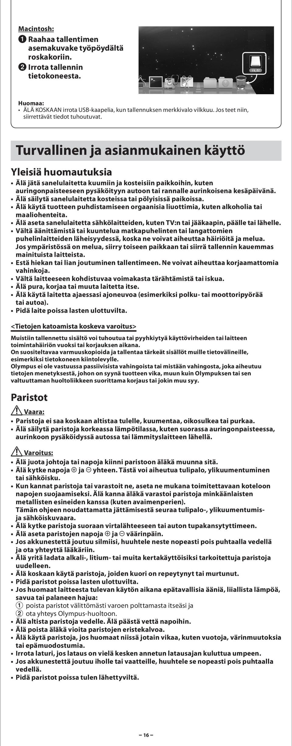 Älä säilytä snelulitett kosteiss ti pölyisissä pikoiss. Älä käytä tuotteen puhdistmiseen orgnisi liuottimi, kuten lkoholi ti mliohenteit.