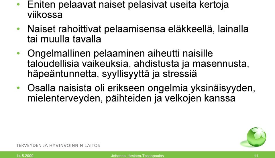 ahdistusta ja masennusta, häpeäntunnetta, syyllisyyttä ja stressiä Osalla naisista oli erikseen