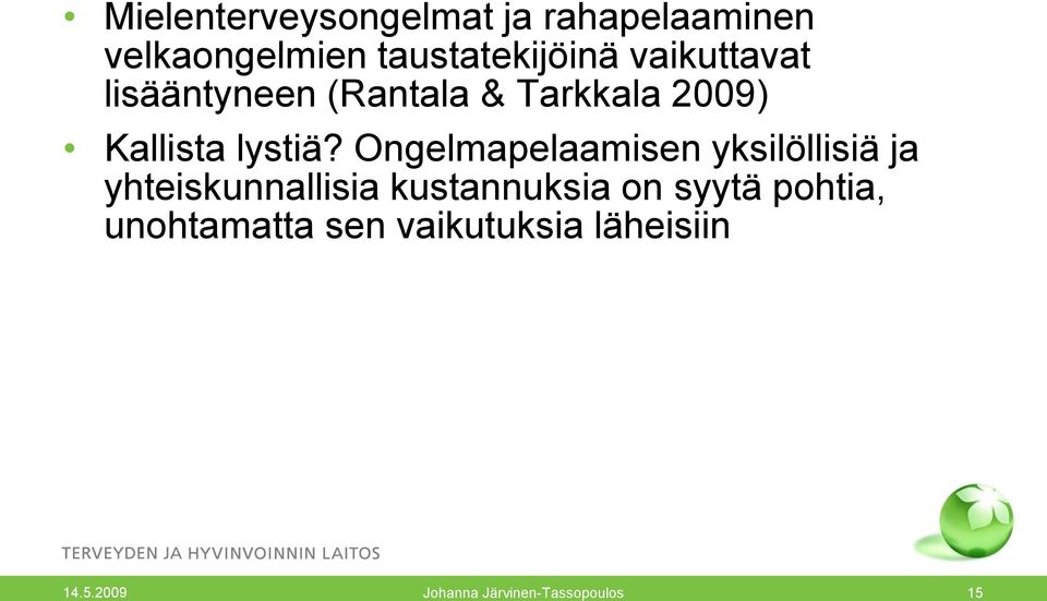 Ongelmapelaamisen yksilöllisiä ja yhteiskunnallisia kustannuksia on syytä