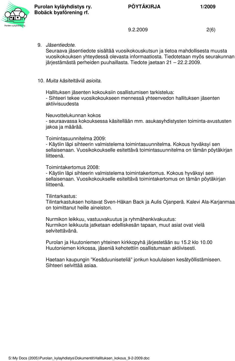 Hallituksen jäsenten kokouksiin osallistumisen tarkistelua: - Sihteeri tekee vuosikokoukseen mennessä yhteenvedon hallituksen jäsenten aktiivisuudesta Neuvottelukunnan kokos - seuraavassa kokouksessa