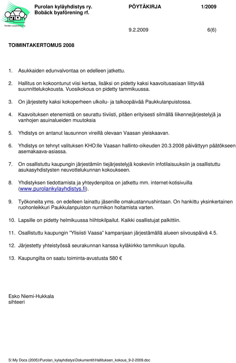 Kaavoituksen etenemistä on seurattu tiiviisti, pitäen erityisesti silmällä liikennejärjestelyjä ja vanhojen asuinalueiden muutoksia 5.