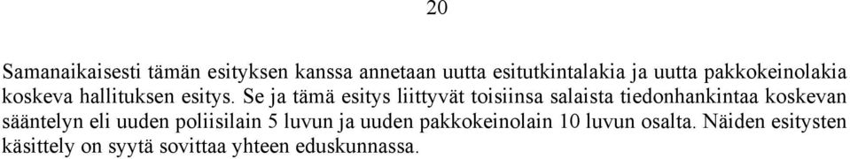 Se ja tämä esitys liittyvät toisiinsa salaista tiedonhankintaa koskevan sääntelyn eli