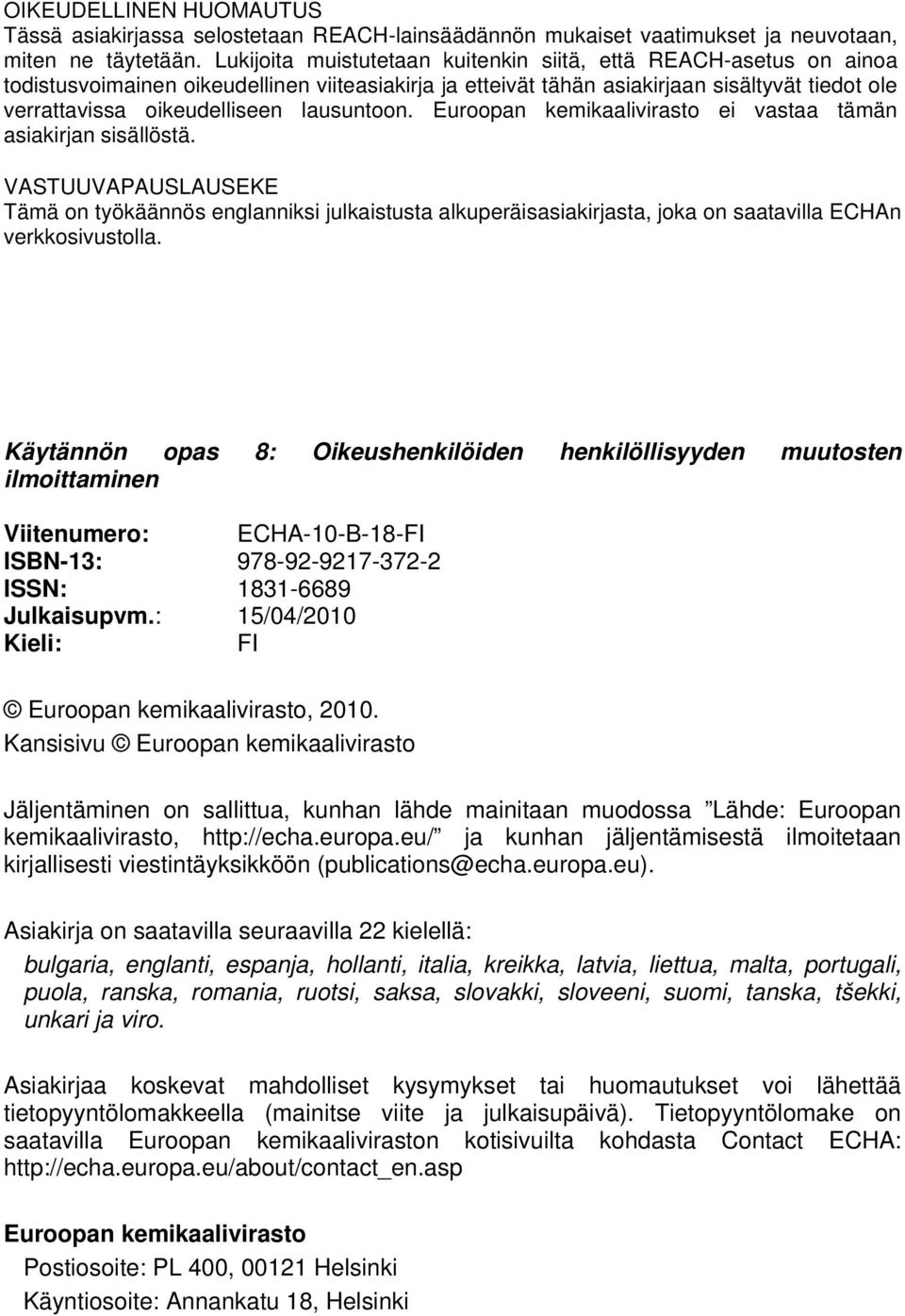 lausuntoon. Euroopan kemikaalivirasto ei vastaa tämän asiakirjan sisällöstä.