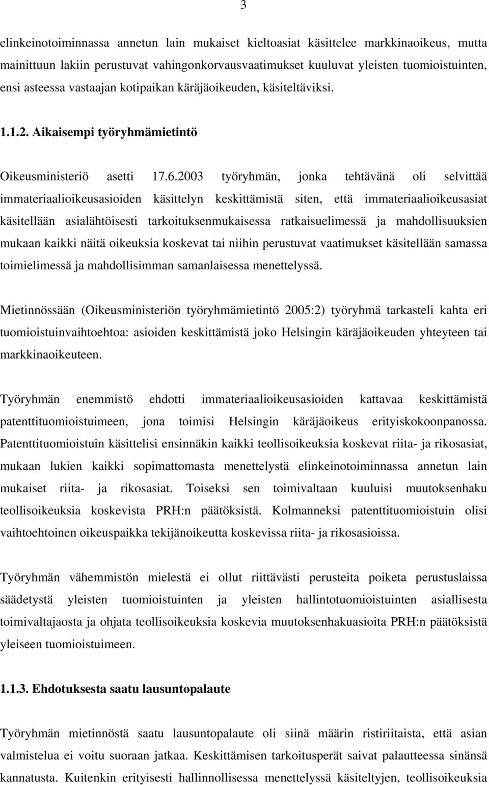 2003 työryhmän, jonka tehtävänä oli selvittää immateriaalioikeusasioiden käsittelyn keskittämistä siten, että immateriaalioikeusasiat käsitellään asialähtöisesti tarkoituksenmukaisessa