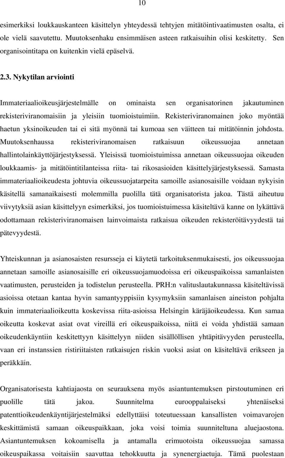 Nykytilan arviointi Immateriaalioikeusjärjestelmälle on ominaista sen organisatorinen jakautuminen rekisteriviranomaisiin ja yleisiin tuomioistuimiin.