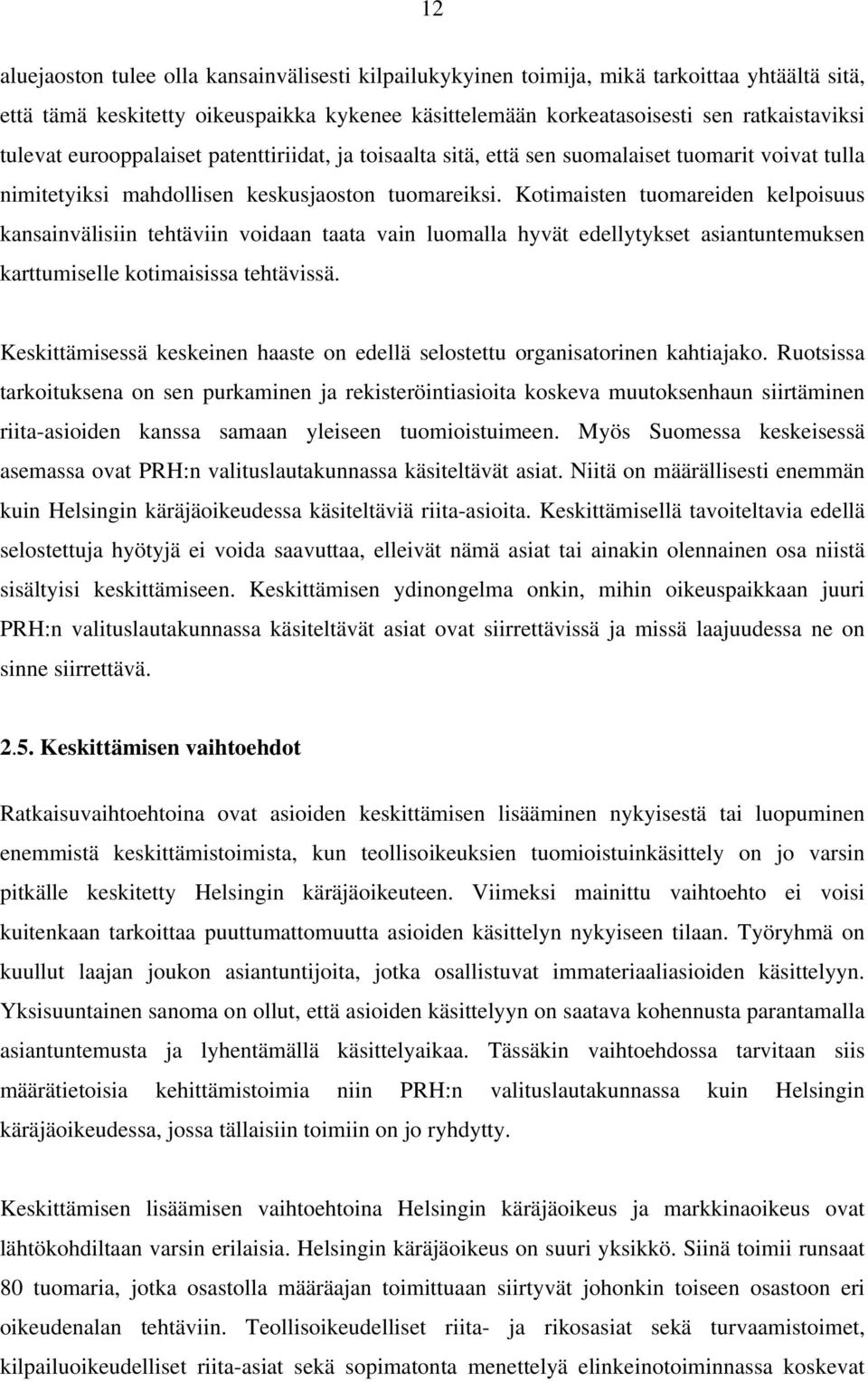 Kotimaisten tuomareiden kelpoisuus kansainvälisiin tehtäviin voidaan taata vain luomalla hyvät edellytykset asiantuntemuksen karttumiselle kotimaisissa tehtävissä.