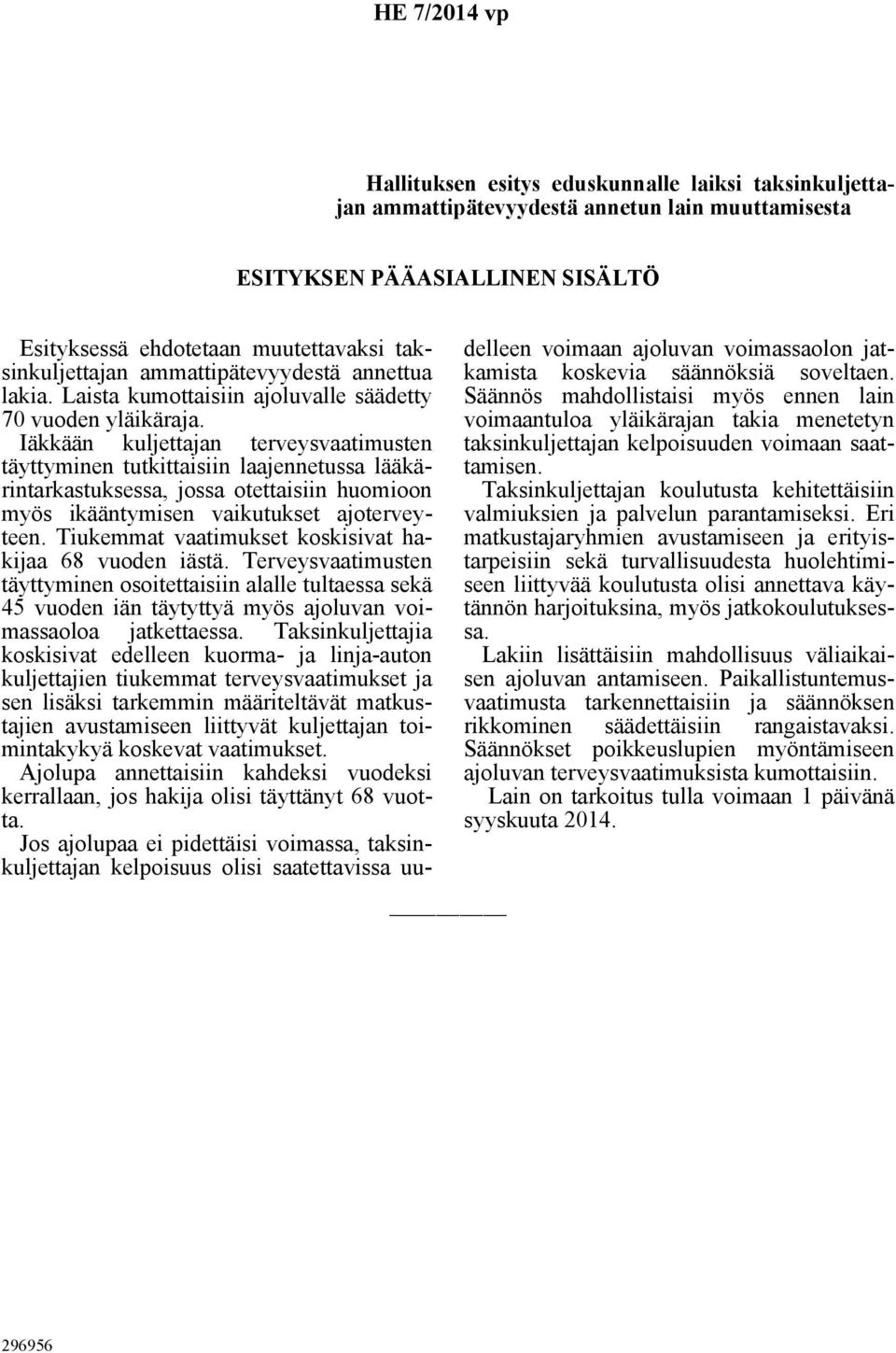 Iäkkään kuljettajan terveysvaatimusten täyttyminen tutkittaisiin laajennetussa lääkärintarkastuksessa, jossa otettaisiin huomioon myös ikääntymisen vaikutukset ajoterveyteen.