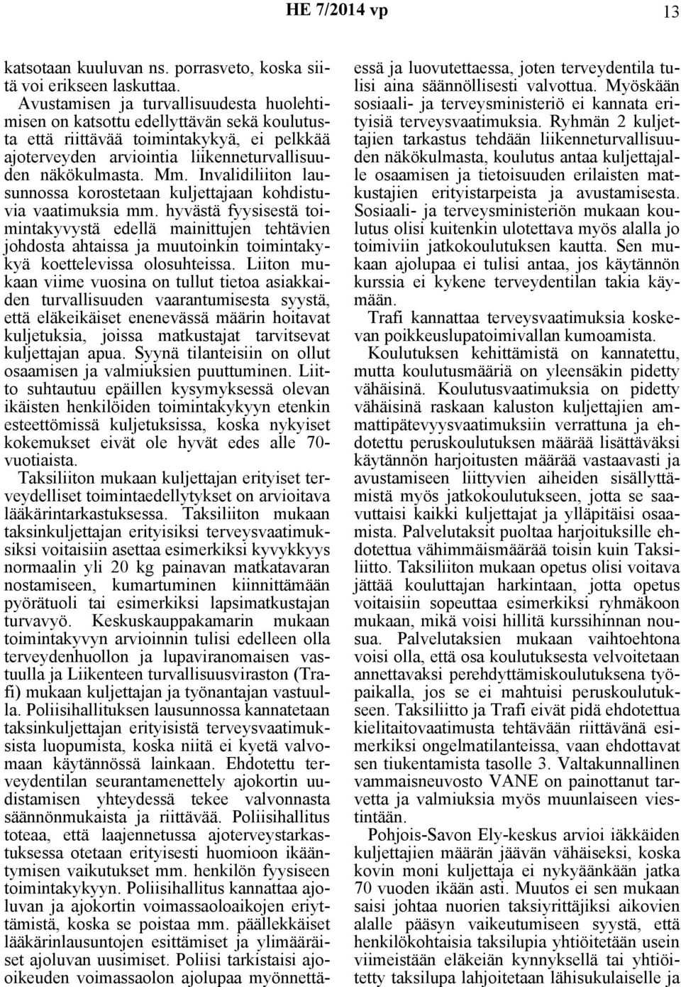 Invalidiliiton lausunnossa korostetaan kuljettajaan kohdistuvia vaatimuksia mm.