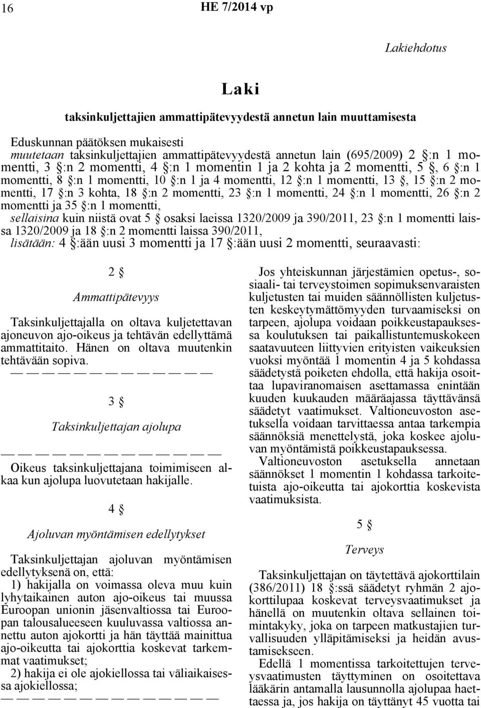 momentti, 23 :n 1 momentti, 24 :n 1 momentti, 26 :n 2 momentti ja 35 :n 1 momentti, sellaisina kuin niistä ovat 5 osaksi laeissa 1320/2009 ja 390/2011, 23 :n 1 momentti laissa 1320/2009 ja 18 :n 2