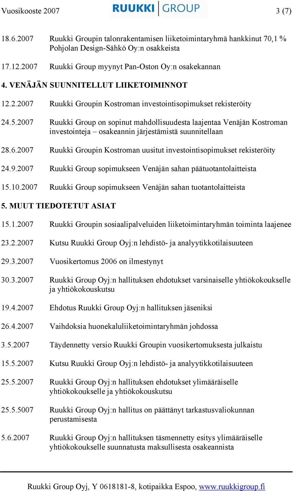 2007 Ruukki Group on sopinut mahdollisuudesta laajentaa Venäjän Kostroman investointeja osakeannin järjestämistä suunnitellaan 28.6.