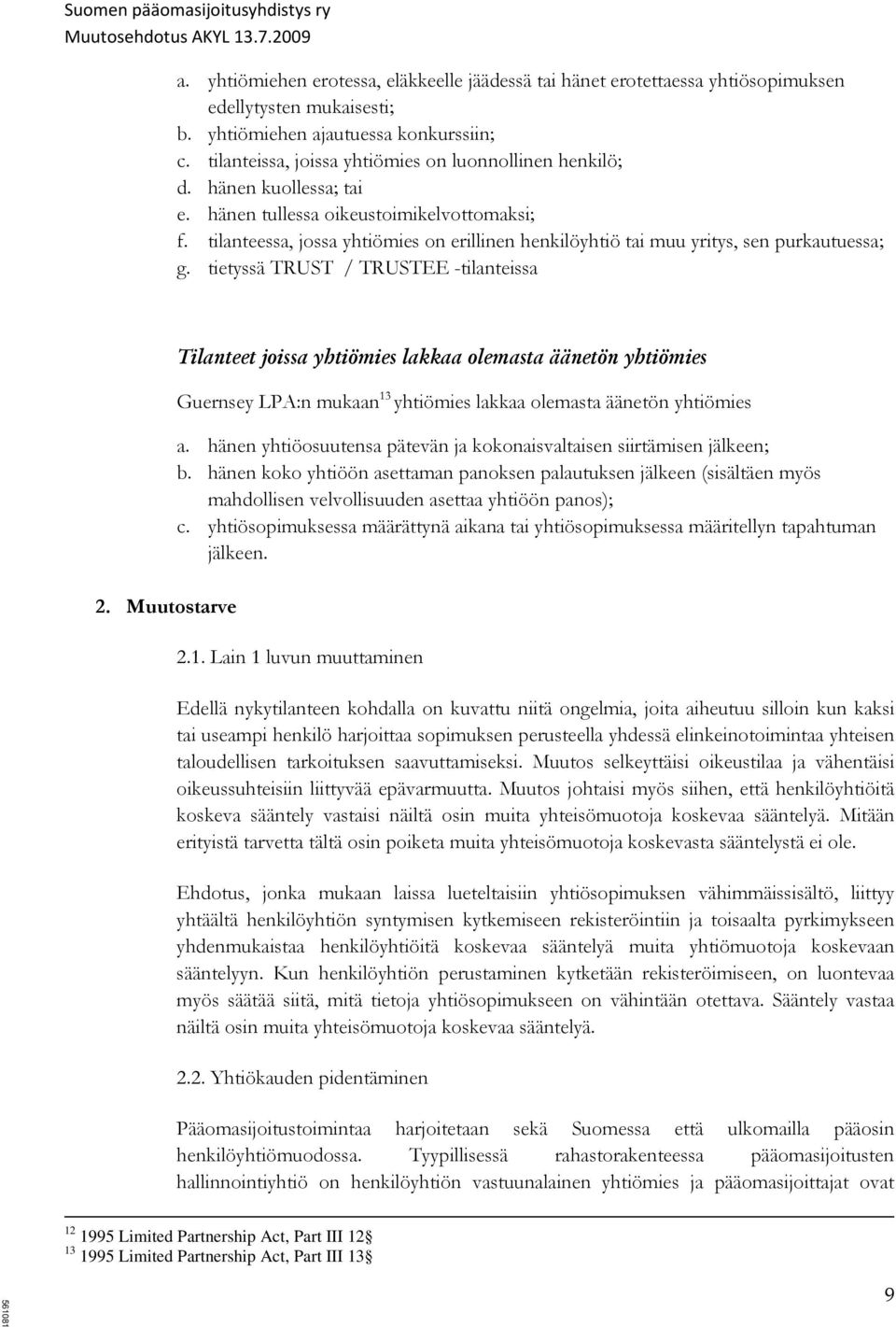 tilanteessa, jossa yhtiömies on erillinen henkilöyhtiö tai muu yritys, sen purkautuessa; g. tietyssä TRUST / TRUSTEE -tilanteissa 2.