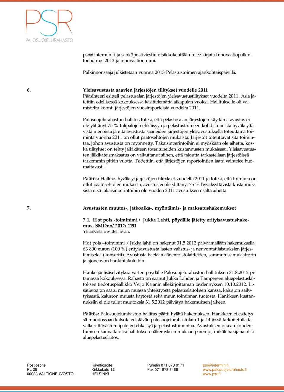 Asia jätettiin edellisessä kokouksessa käsittelemättä aikapulan vuoksi. Hallitukselle oli valmisteltu koonti järjestöjen vuosiraporteista vuodelta 2011.